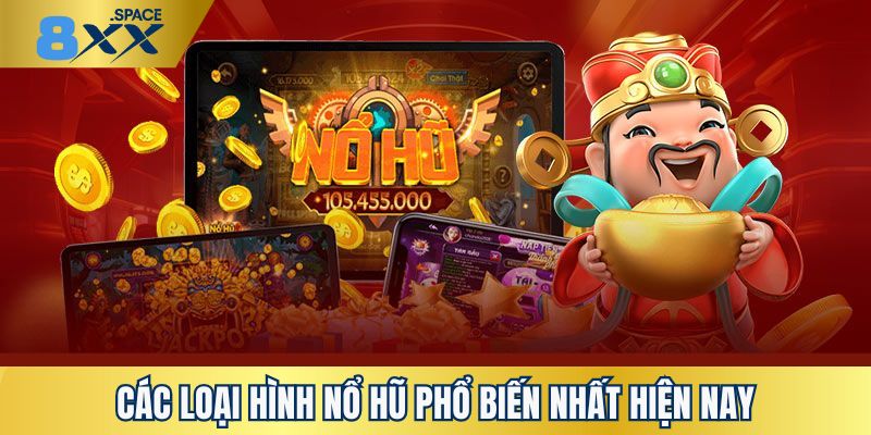 các loại hình nổ hũ Tổng hợp những loại hình nổ hũ hot bạn nên chơi