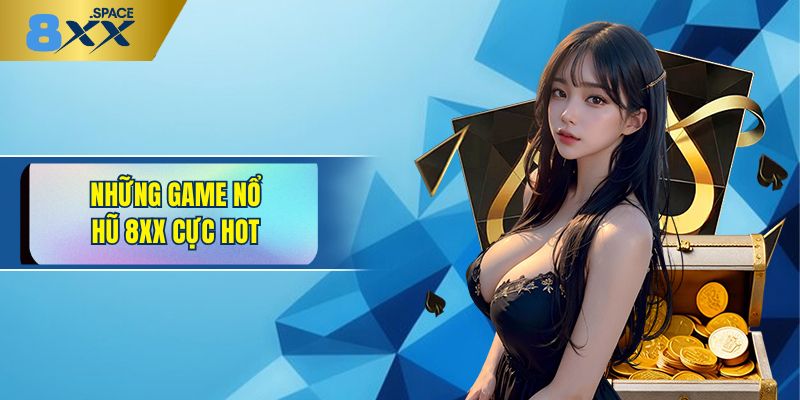 Đa dạng siêu phẩm nổ hũ 8XX phù hợp với hội viên