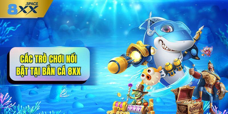 Bắn cá 8XX Những siêu phẩm kinh điển tại bắn cá 8XX